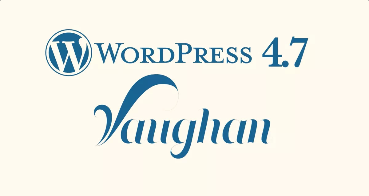 WordPress 4.7 Vaughan sürümü yayınlandı